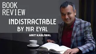 Indistractable by Nir Eyal | Book Review | Amit Kasliwal