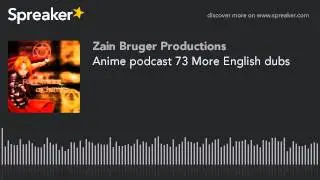 Anime podcast 73 More English dubs