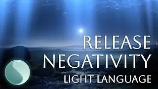 RELEASE NEGATIVITY - LIGHT LANGUAGE | SANCHKYE