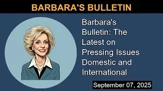 Barbara's Bulletin: The Latest on Pressing Issues Domestic and International | Barbara's Bulletin