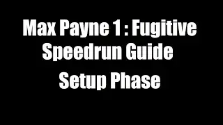 Max Payne 1 Fugitive Speedrun Guide : Setup Phase