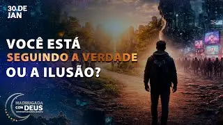 CUIDADO COM AS FALSAS REALIDADES | Madrugada com Deus