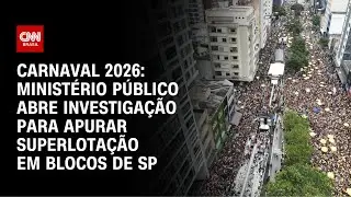 MP abre investiga&ccedil;&atilde;o para apurar confus&atilde;o em blocos de Carnaval em SP | CNN 360&deg;
