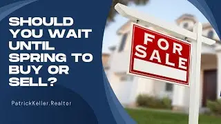 Should You Wait Until Spring to Buy or Sell?