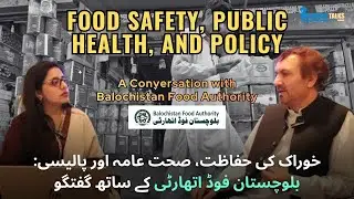 How Food Policies Protect Your Health: Insights from Balochistan Food Authority