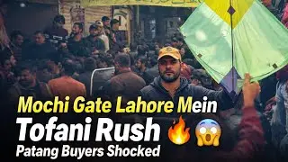 Mochi Gate Lahore Mein Tofani Rush 🔥