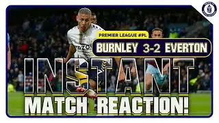 Burnley 3-2 Everton | Instant Match Reaction