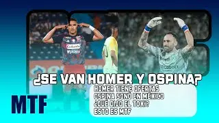 &iquest;SE VA HOMER Y OSPINA? HOMER TIENE OFERTAS. OSPINA SON&Oacute; EM M&Eacute;XICO. &iquest;QU&Eacute; DIJO EL TOXI? ESTO ES MTF.