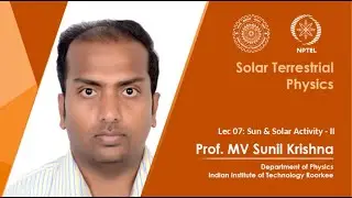 Lecture 07: Sun & Solar Activity - II | Prof. M V Sunil Krishna | IIT Roorkee