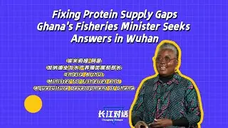 Ghana's Minister for Fisheries and Aquaculture Development searches for answers on Wuhan