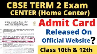 Official Circular Admit Release Class 10 &12 ,CBSE Term 2 Exam Home Center होंगें ?