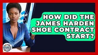 How Did the James Harden Shoe Contract Start? | Business In Sports News