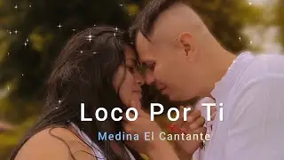 Loco Por Ti 🍷 Medina El Cantante 