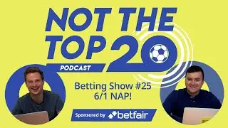 Betting Show #25: 6/1 NAP! | Not The Top 20 Podcast