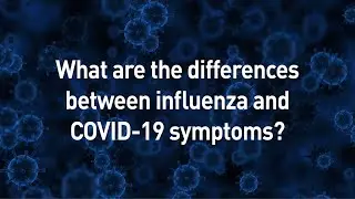 What are the differences between influenza and COVID-19 symptoms?