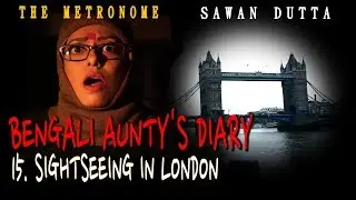 15 SIGHTSEEING IN LONDON | ENGLAND | BENGALI AUNTY'S TRAVEL DIARY | SAWAN DUTTA | THE METRONOME