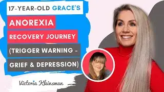 17-year-old Grace's Anorexia Recovery Journey (Trigger Warning - Grief & Depression)