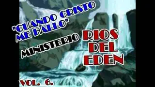 RIOS DEL EDEN Cuando Cristo Me Hallo
