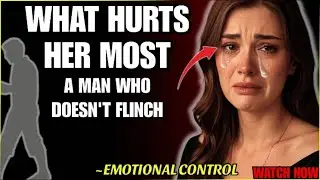 what HURTS HER MOST? a MAN WHO DOESN&rsquo;T FLINCH ~EMOTIONAL CONTROL | Stoic Station