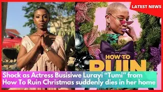 Shock as Actress Busisiwe Lurayi &ldquo;Tumi&rdquo; from How To Ruin Christmas suddenly dies in her home
