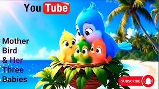 माँ चिड़िया और उसके तीन बच्चे 🐦🌊 | Mother Bird & Her Three Babies 