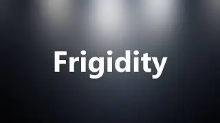 Frigidity - Medical Meaning and Pronunciation