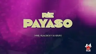 Daniel Villalobos y Su Grupo - R&iacute;e Payaso (Video Lyric)