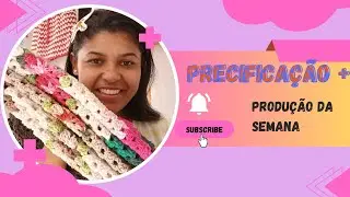 💥Produção da semana + precificacao 💕