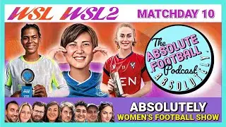 Absolutely Women&rsquo;s Football Show | WSL & WSL 2 | Matchday 10 Review & Reaction