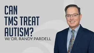 Is TMS Effective for Autism? Dr. Randy Pardell Explains
