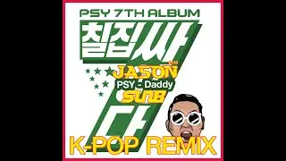 (Free Download) PSY  - Daddy ( JASON & SunB Remix )