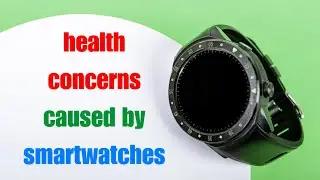 Health Concerns Caused by Smartwatches
