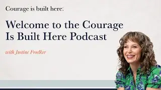 Episode 0: Welcome to the Courage Is Built Here Podcast