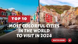 Top 10 Most Colorful Cities in the World to Visit in 2024 🌈