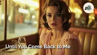Until You Come Back to Me