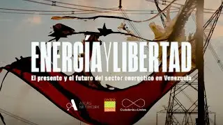 Energ&iacute;a y Libertad: El presente y el futuro del sector energ&eacute;tico en Venezuela