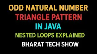 ODD NATURAL NUMBER TRIANGLE PATTERN IN JAVA | NESTED LOOPS EXPLAINED | BHARAT TECH SHOW
