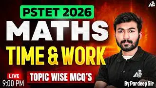 PSTET Exam Preparation 2026 Maths Time & Work Topic Wise Mcq's | Maths By Pardeep Sir