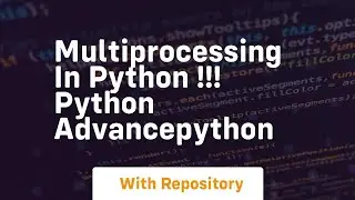 Multiprocessing in python !!! python advancepython
