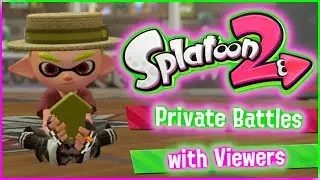 Splatoon 2 Private Battles with Viewers!