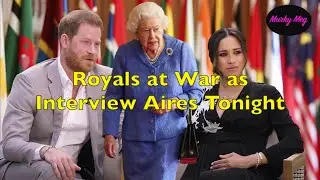 Royals at War as Harry & Meghan's Oprah Interview Aires Tonight