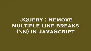 jQuery : Remove multiple line breaks (\n) in JavaScript