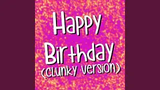 Happy Birthday (Clunky Version)