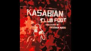 Kasabian - Club Foot - Trailerized by Obsidian Audio