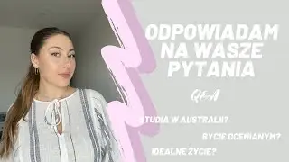 Odpowiadam na wasze pytania | Q&A Studia w Australii, idealne życie i więcej!