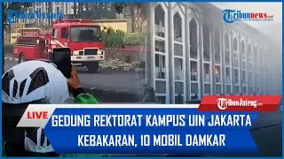 🔴BREAKING NEWS Gedung Rektorat Kampus UIN Jakarta Kebakaran, 10 Mobil Damkar Dikerahkan