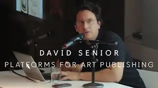Talk | David Senior | Prelude to the Editorial: Platforms for Art Publishing
