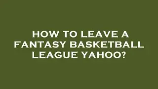 How to leave a fantasy basketball league yahoo?