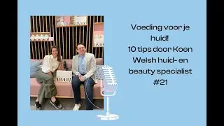 Voeding voor je huid! 10 tips door Koen Welsch huid- en beauty specialist. #21 reeks 2