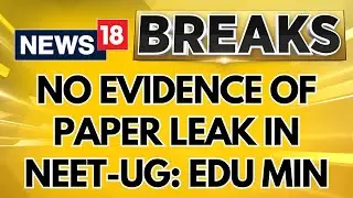 No Evidence Of Paper Leak In NEET-UG, Opposition Spreading Lies: Education Minister | News18